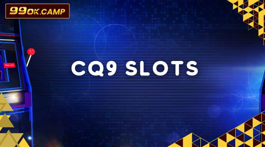 Game nổ hũ online CQ9 Play 99ok