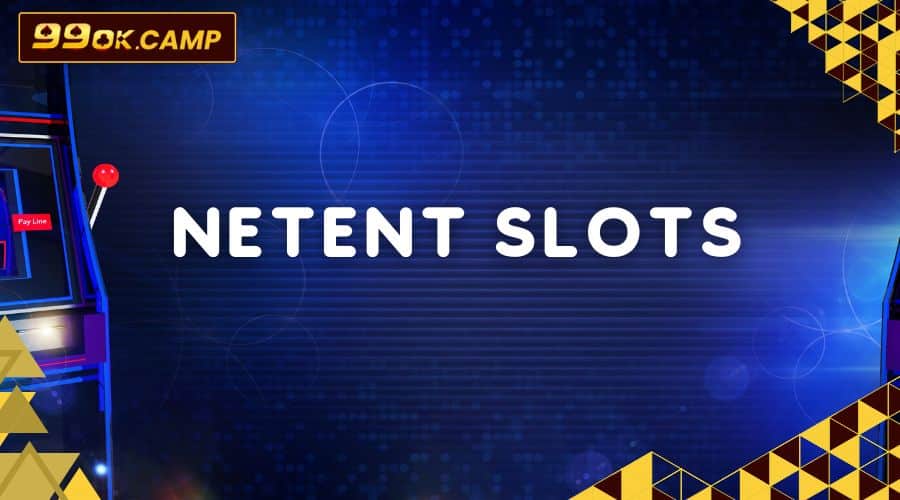NetEnt: Ông hoàng của những vòng quay đẳng cấp!